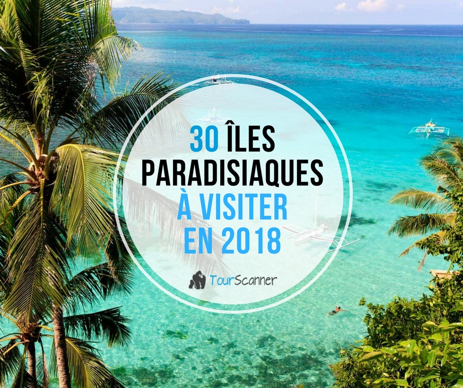 30 Iles Paradisiaques A Visiter 21 Tourscanner